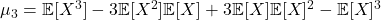 \mu_3 = \mathbb{E}[X^3] - 3\mathbb{E}[X^2]\mathbb{E}[X] + 3\mathbb{E}[X]\mathbb{E}[X]^2 - \mathbb{E}[X]^3\\