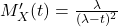 M_X'(t) = \frac{\lambda}{(\lambda - t)^2}\\