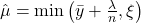 \hat{\mu} = \min\left(\bar{y} + \frac{\lambda}{n}, \xi\right)