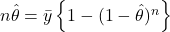 n \hat{\theta} = \bar{y} \left\{ 1 - (1 - \hat{\theta})^n \right\}