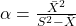 \alpha = \frac{\bar{X}^2}{S^2 - \bar{X}}