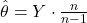 \hat{\theta} = Y \cdot \frac{n}{n - 1}