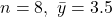 n = 8, \ \bar{y} = 3.5