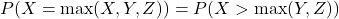 P(X = \max(X, Y, Z)) = P(X > \max(Y, Z))