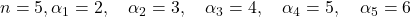 n=5, \alpha_1=2, \quad \alpha_2=3, \quad \alpha_3=4, \quad \alpha_4=5, \quad \alpha_5=6