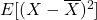 E[(X - \overline{X})^2]