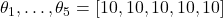 \theta_1, \dots, \theta_5=[10,10,10,10,10]