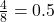 \frac{4}{8} = 0.5