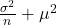 \frac{\sigma^2}{n} + \mu^2