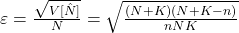 \varepsilon = \frac{\sqrt{V[\hat{N}]}}{N} = \sqrt{\frac{(N + K)(N + K - n)}{n N K}}