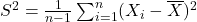 S^2 = \frac{1}{n - 1} \sum_{i=1}^{n} (X_i - \overline{X})^2